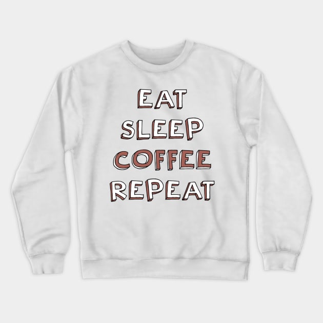 Eat, sleep, coffee, repeat Crewneck Sweatshirt by UnseenGhost